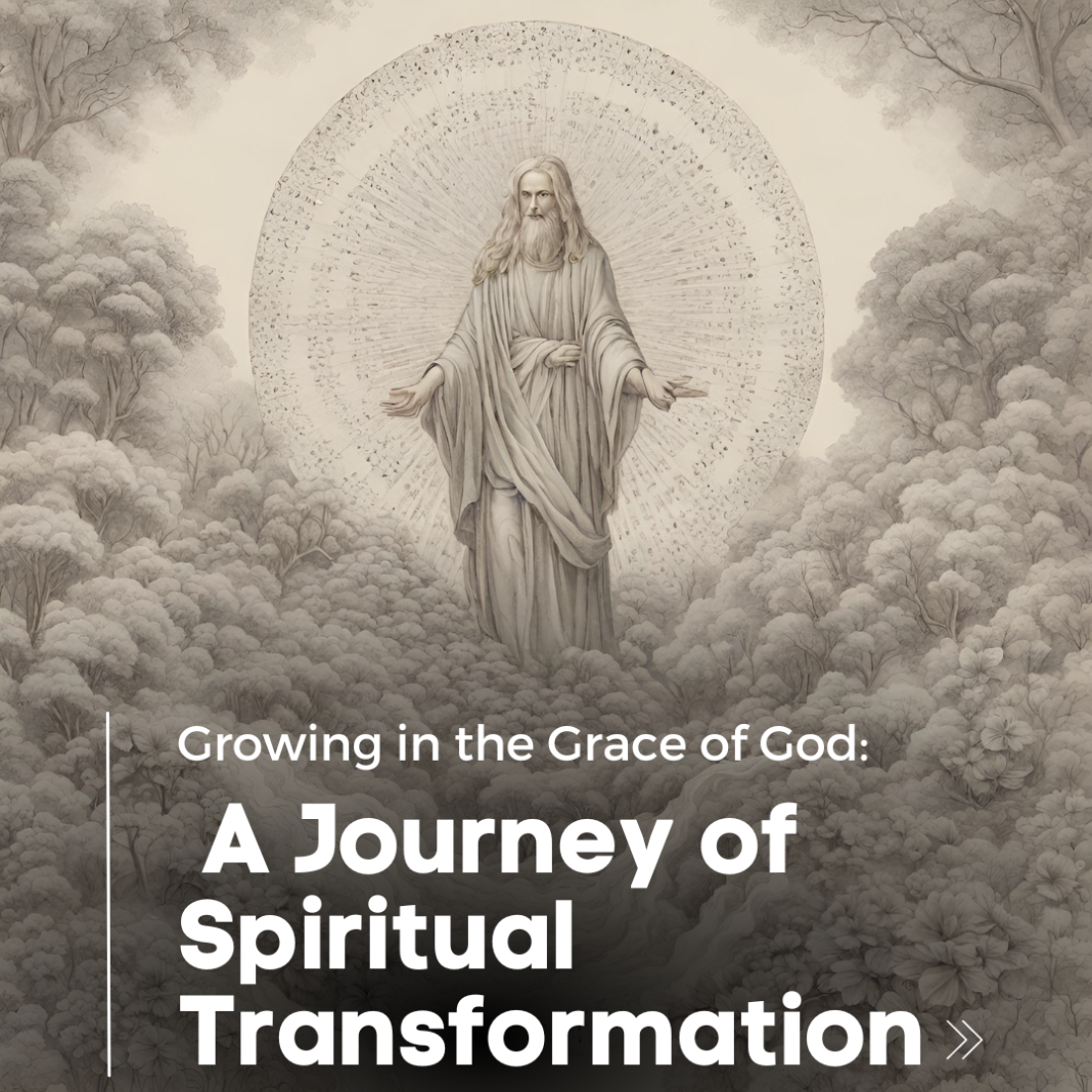 Growing in the Grace of God: A Journey of Spiritual Transformation