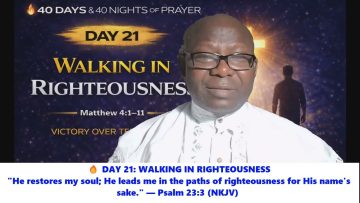 🔥 DAY 21: WALKING IN RIGHTEOUSNESS