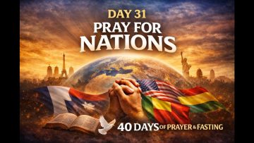 🌍 DAY 31 – PRAY FOR NATIONS-40 Days of Prayer & Fasting Journey