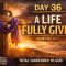 DAY 36: A Life Fully Given | 40 Days of Prayer & Fasting | Romans 12:1