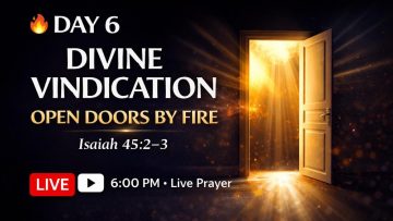 DAY 6 – DIVINE VINDICATION & OPEN DOORS