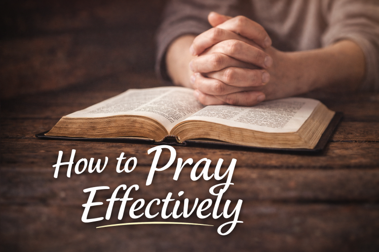 how to pray effectively (ultimate biblical guide)