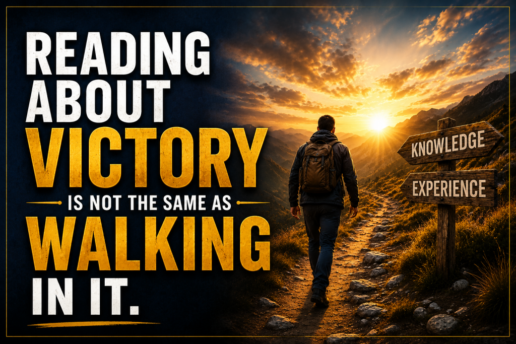 Reading About Victory Is Not the Same as Walking in It