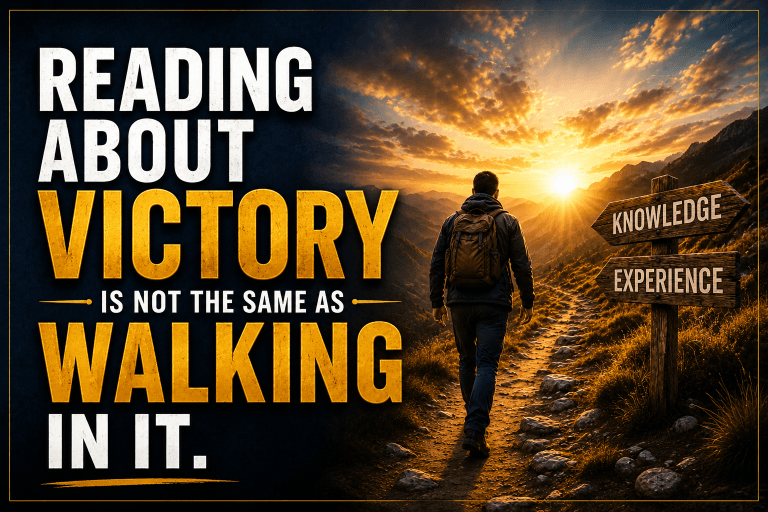 Reading About Victory Is Not the Same as Walking in It
