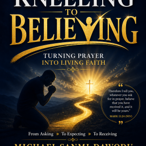 from kneeling to believing — turning prayer into living faith